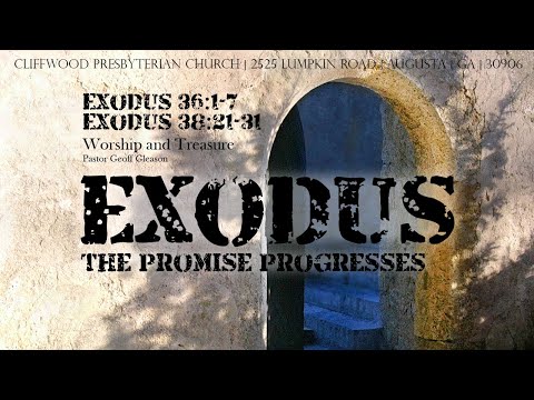 Exodus 36:1-7; 38:21-31  "Worship and Treasure"