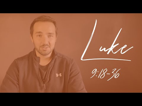 Luke 9:18-36 - The Approaching Cross and the Transfiguration