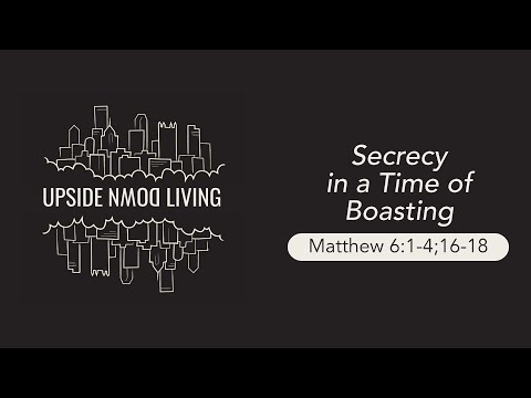 Secrecy in a Time of Boasting (Matthew 6:1-4;16-18) | Joel Haldeman | October 10-11, 2020