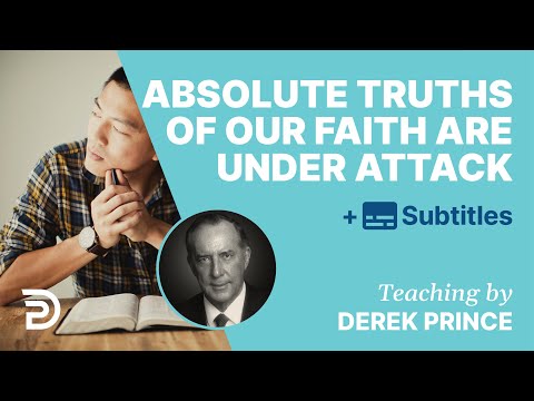 Absolute Truths Of Our Faith Are Under Attack | Derek Prince