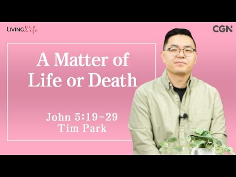 A Matter of Life or Death (John 5:19-29) Living Life 01/16/2025 Daily Devotional Bible Study