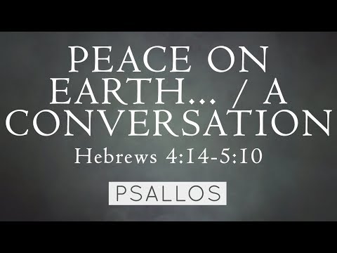 Psallos - Peace on Earth.../A Conversation (Hebrews 4:14-5:10) [Lyric Video]