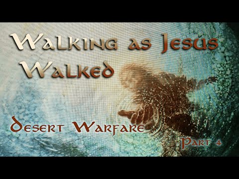 Reveal Fellowship:WALKING AS JESUS WALKED:”Desert Warfare" part 4  - Luke 4:9-11 3/20/2016