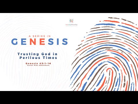 Trusting God in Perilous Times | Genesis 43:1-14 | Pastor Mika Edmondson | 9-15-19