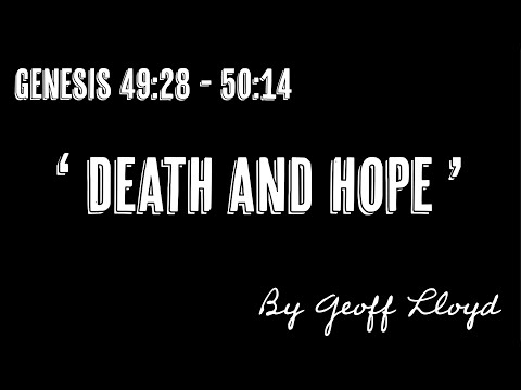 "Death and Hope", a sermon from Geoff Lloyd on Genesis 49:28 - 50:14