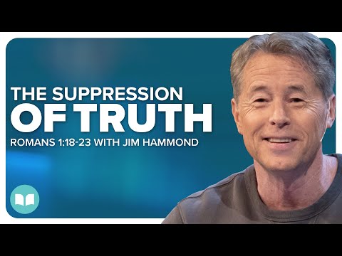 Suppression of the Truth | Romans 1:18-23 | Jim Hammond | LW