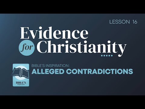 16. Bible's Inspiration: Alleged Contradictions | Evidence for Christianity
