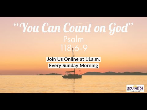 "You Can Count on God" Psalm 118:6-9