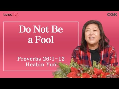 Do Not Be a Fool (Proverbs 26:1-12) - Living Life 12/17/2023 Daily Devotional Bible Study