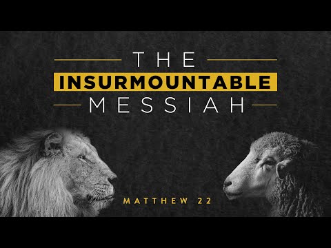 Matthew 22:15-33 - The Insurmountable Messiah / 5-2-2021- 10:30 Service / Pastor David Menard