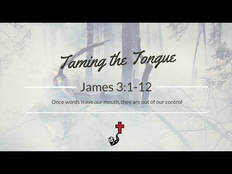 Taming the Tongue - James 3:1-12 (Sermon)