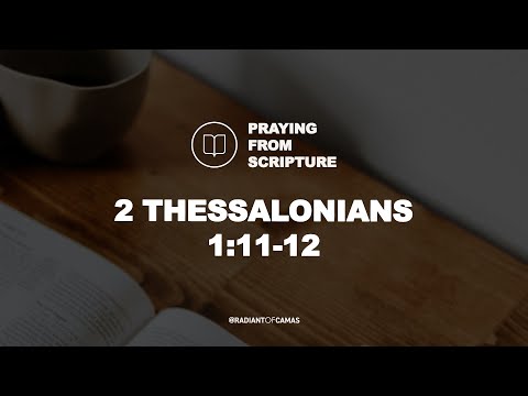2 Thessalonians 1:11-12 (ESV) - Praying From Scripture