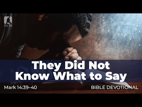 150. They Did Not Know What to Say – Mark 14:39–40