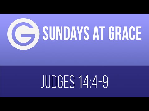 Sunday @ Grace, Feb 7th - Judges 14:4-9