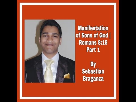 Manifestation of Sons of God | Romans 8:19 | Part 1 by Sebastian Braganza