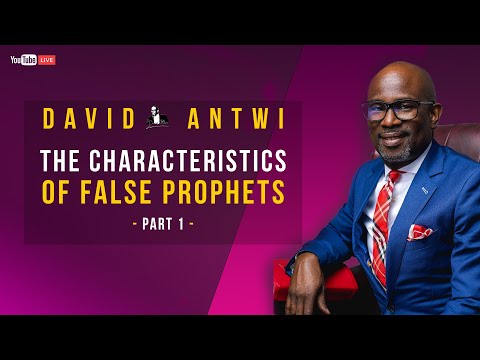 The Characteristics Of False Prophets - Part 1 | David Antwi