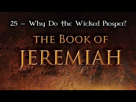 25 — Jeremiah 12:1-5... Why Do the Wicked Prosper?
