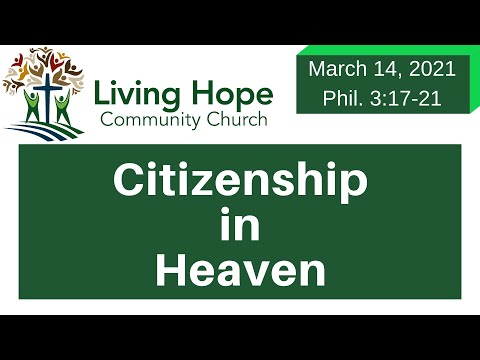 OUR CITIZENSHIP IS IN HEAVEN!  – Philippians 3:17-21   – Living Hope Community Church Aurora CO
