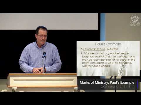 Marks of Ministry: Paul's Examples - 2 Corinthians 12:12 - 13-14 - Curt Parker - Berean Baptist C…
