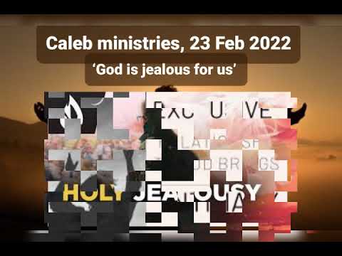 23 02 2022, Caleb ministries, ‘God is jealous for us’, Zechariah 8:2