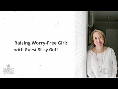Raising Worry-Free Girls with Guest Sissy Goff | Featured Broadcast
