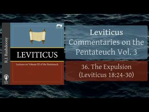 36. The Expulsion (Lev. 18:24-30) Leviticus; Pentateuch Commentaries, Vol. 3, RJ Rushdoony