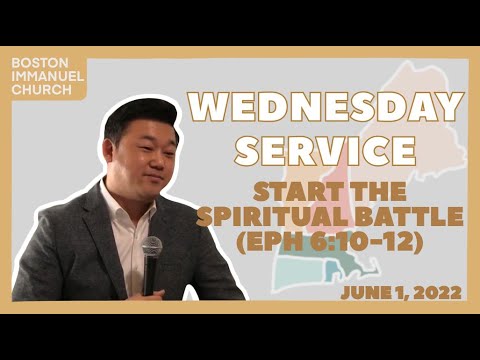 20220601 Wednesday Service: Start the Spiritual Battle (Eph. 6:10-12)