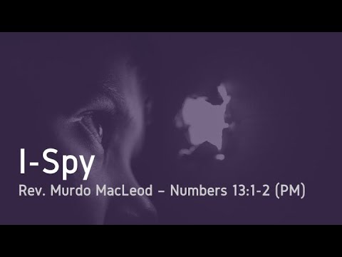 'I Spy', Numbers 13:1-2, Sunday 27th March 2022 PM, Rev Murdo MacLeod