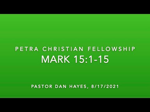 NT02, Mark 15:1-15, Pastor Dan Hayes, 8/17/21 (Full Service)