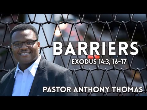 "Barriers" | Exodus 14:3; 16-17 | Pastor Anthony R. Thomas | August 9, 2020