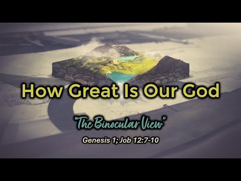 June 22, 2025 Service ("How Great Is Our God [Binocular View]" - Genesis 1; Job 12:7-10)