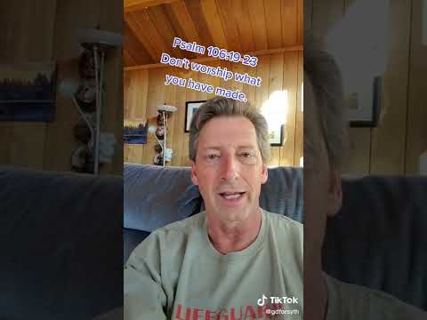 Psalm 106:19-23 Do not worship what you have made