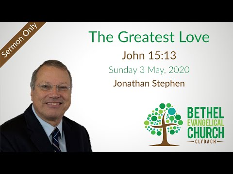 3 May, 2020: The Greatest Love (John 15:13) – Sermon only