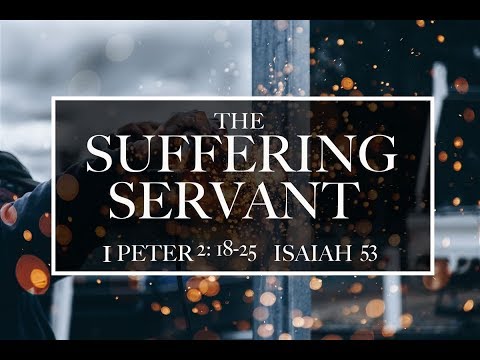The Suffering Servant - Sermon on 1 Peter 2:18-25