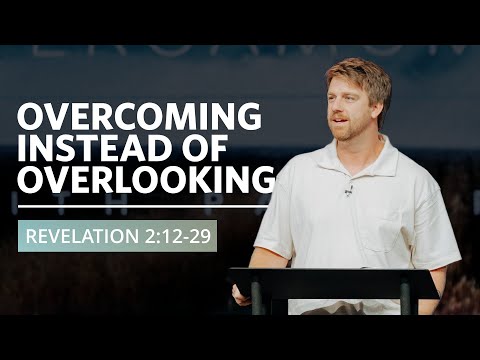 Overcoming Instead Of Overlooking  | Revelation 2:12-29  |  Tyler Hamrick