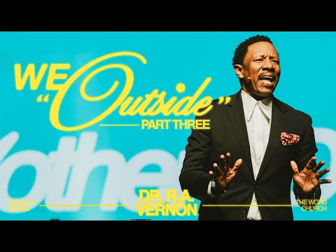 Dr. R.A. Vernon // We Outside! // The Word Church