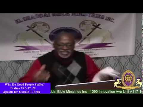 Why Do Good People Suffer? Apostle Oswald T. Felix (Psalms 73:3-17,28)