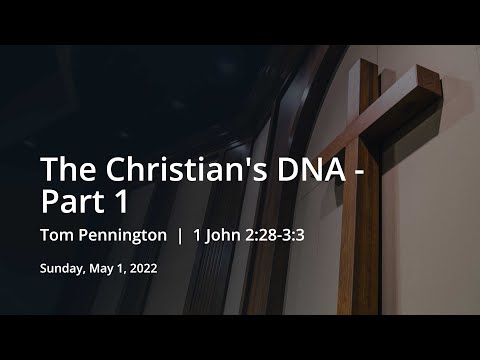 The Christian's DNA - Part 1 | Tom Pennington | 1 John 2:28-3:3