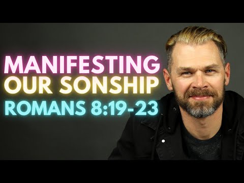 Manifesting Our Sonship! | ROMANS 8:19-23