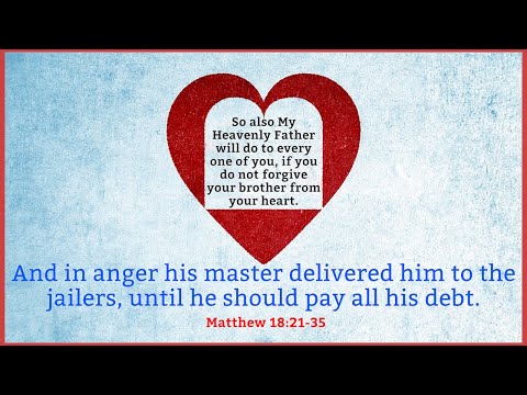 “The Unforgiving Servant” Matthew 18:21-35