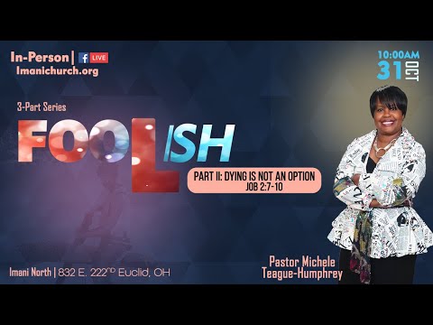 Pastor Michele Teague-Humphrey | Foolish Pt. 2 : Dying Is Not An Option | Job 2: 7-10