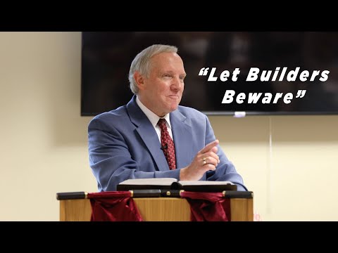 "Let Builders Beware" - Psalms 127:1-2
