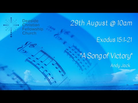 Exodus 15:1-21 - Andy Jack "A Song of Victory''