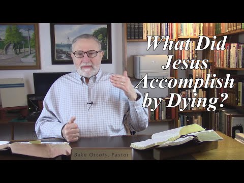 What Did Jesus Accomplish by Dying? John 19:28-30. (#57)