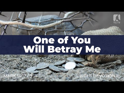137. One of You Will Betray Me – Mark 14:17–19