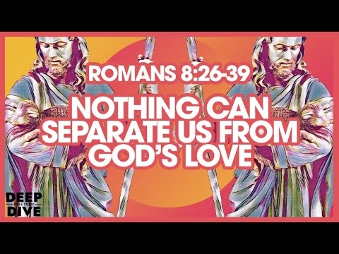 Deep Dive Bible Study | Romans 8: 26-39 Explained Bible Verse/Meaning – Confidence in Transformation