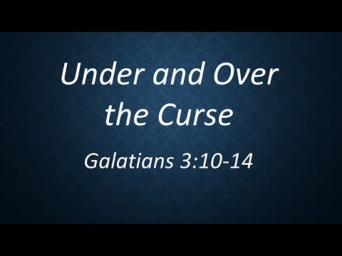 Under and Over the Curse: Galatians 3:10-14 (25th April 2021, AM service)