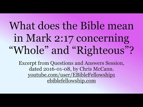 What does the Bible mean in Mark 2:17 concerning "Whole" and "Righteous"?