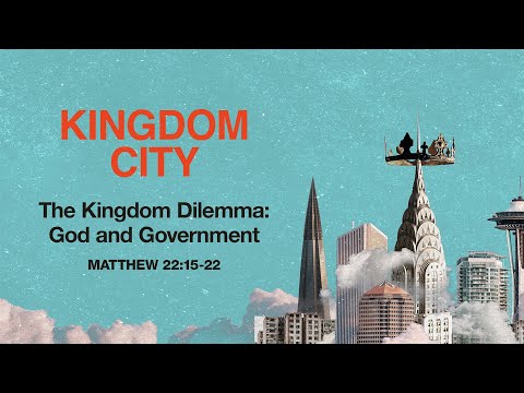Sunday 11:00 AM: The Kingdom Dilemma: God and Government - Matthew 22:15-22 - Skip Heitzig