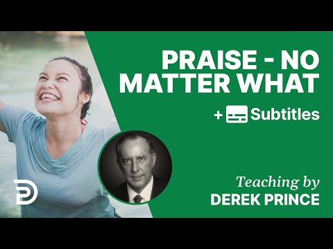 Praise - No Matter What | Part 94 | Derek Prince Devotions